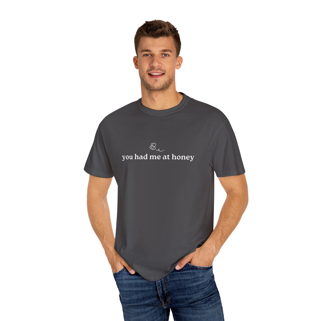 You Had Me At Honey t-shirt