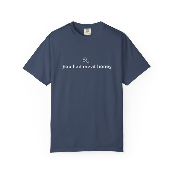 You Had Me At Honey t-shirt