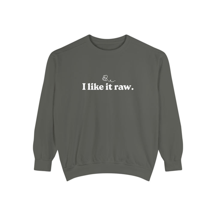 I like It Raw Crewneck