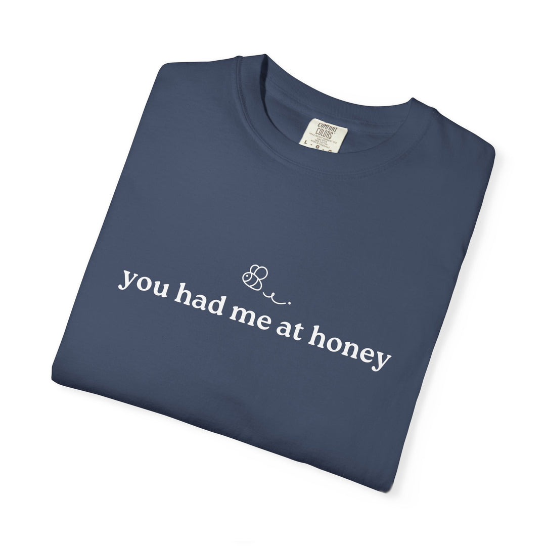 You Had Me At Honey t-shirt
