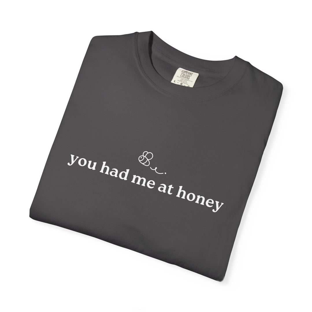 You Had Me At Honey t-shirt