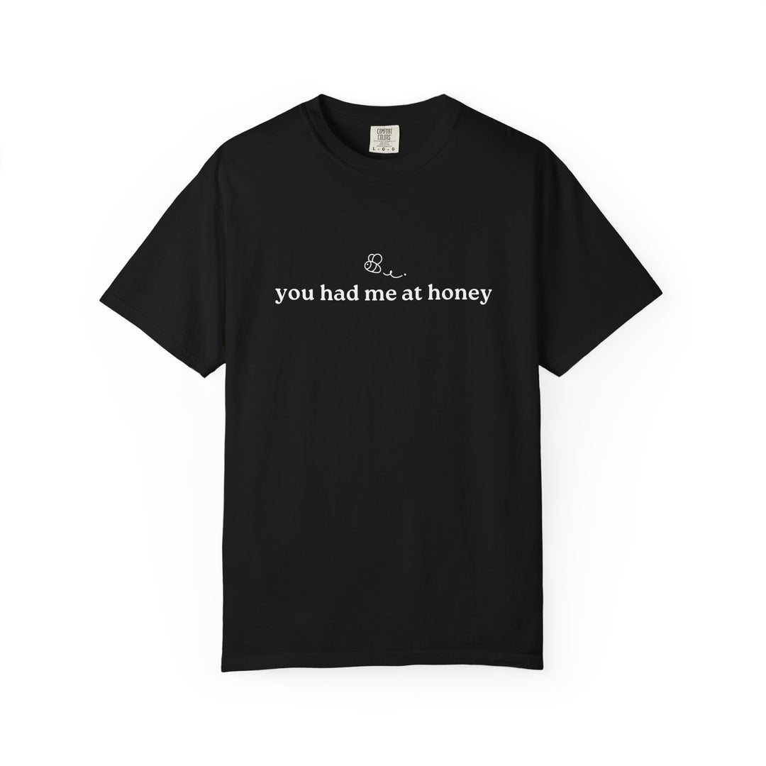 You Had Me At Honey t-shirt