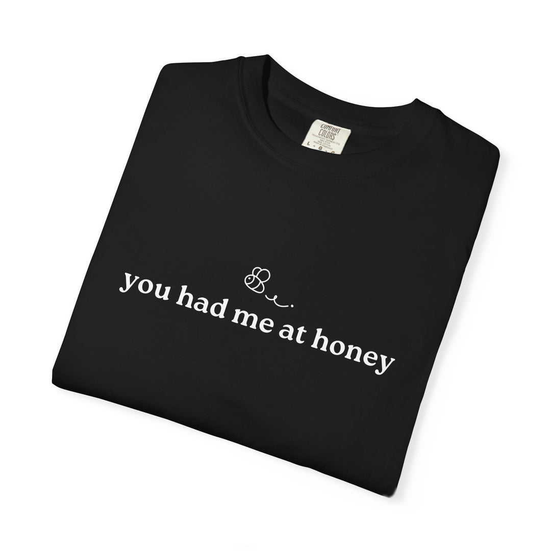 You Had Me At Honey t-shirt